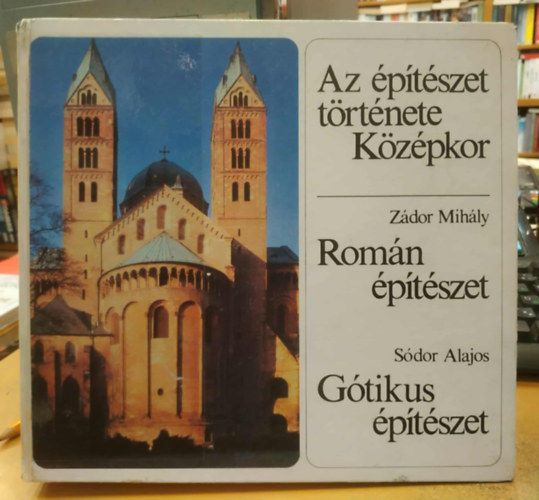 Zádor Mihály - Sódor Alajos - Az építészet története Középkor - Román építészet - Gótikus építészet (44337/III-4)