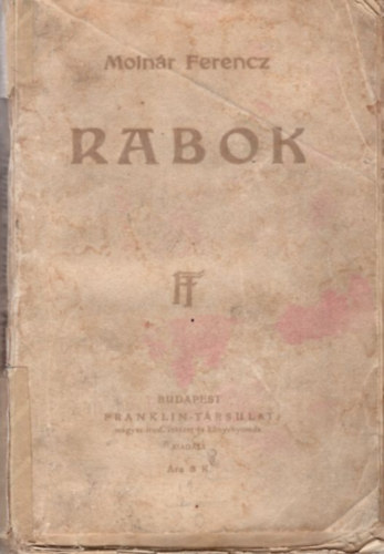 Molnr Ferencz - Rabok ( 1. kiads )