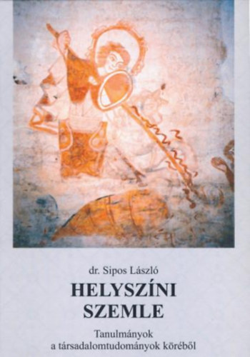 dr. Sipos L�szl� - Helysz�ni szemle - Tanulm�nyok a t�rsadalomtudom�nyok k�r�b�l