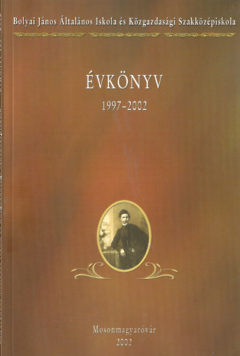 Bolyai Jnos ltalnos Iskola s Kzgazdasgi Szakkzpiskola - vknyv 1997-2002