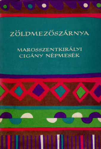 Nagy Olga  (gyjt.) - Zldmezszrnya - Marosszentkirlyi cigny npmesk (Npek mesi)