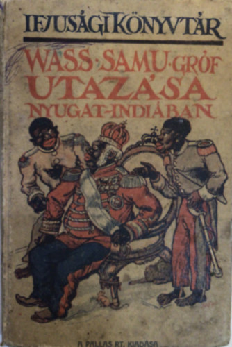 Wass Samu grf utazsa Nyugat-Indiba (Ifjsgi knyvtr 4.)