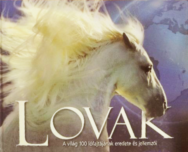 Nicola Jane Swinney Moira C. Harris - Lovak - A vil�g 100 l�fajt�j�nak eredete �s jellemz�i