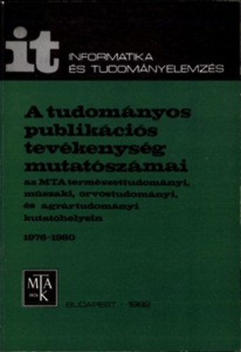Schubert Andr�s Zsindely S�ndor Glanzel Wolfgang Braun Tibor - A tudom�nyos publik�ci�s tev�kenys�g mutat�sz�mai az MTA term�szettudom�nyi, m�szaki, orvostudom�nyi �s agr�rtudom�nyi kutat�helyein. 1976-1980