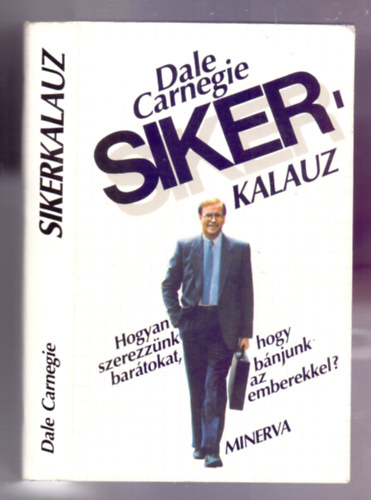Dale Carnegie - Sikerkalauz 1. (Hogyan szerezzünk barátokat, hogy bánjunk az emberekkel?)