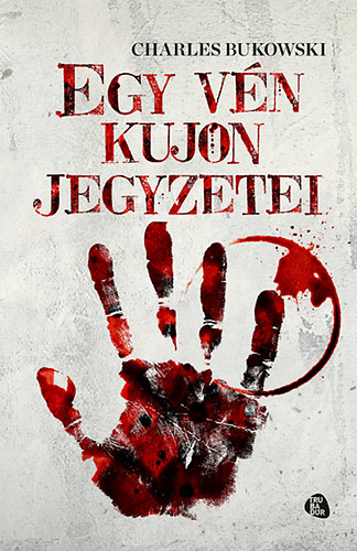 Charles Bukowski - Egy vn kujon jegyzetei