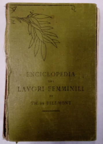 Thrse De Dillmont - Enciclopedia dei lavori femminili / Kzimunkk enciklopdija - olasz nyelven /