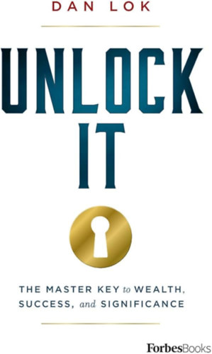 Dan Lok - Unlock It: The Master Key to Wealth, Success, and Significance