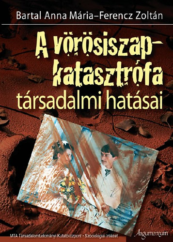 Bartal Anna Mria; Ferencz Zoltn - A vrsiszap-katasztrfa trsadalmi hatsai