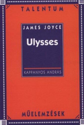 Kappanyos Andr�s - James Joyce: Ulysses (Talentum m�elemz�sek)