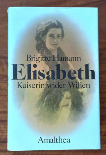 Brigitte Hamann - Elisabeth - Kaiserin wider Willen
