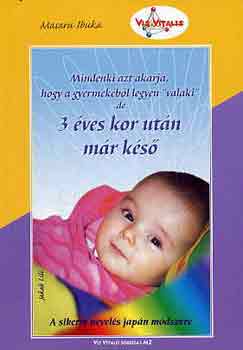 Masaru Ibuka - Mindenki azt akarja, hogy a gyermekéből legyen "valaki" de 3 éves kor