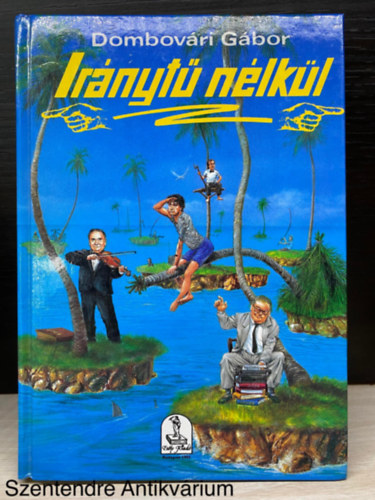 Szerk.: Dr. Szigethy �gnes Domb�v�ri G�bor - Ir�nyt� n�lk�l (Saj�t k�ppel)