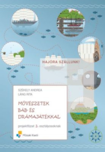 L�ng Rita Sz�kely Andrea - M�v�szetek b�b- �s dr�maj�t�kkal - Projektf�zet 2. oszt�lyosoknak