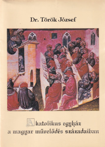 Dr. Trk Jzsef - A katolikus egyhz a magyar mvelds szzadaiban