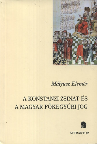 Mlyusz Elemr - A konstanzi zsinat s a magyar fkegyri jog