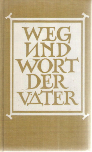 Gerhard Steege  (szerk.) - Weg und Wort der Vter - Sprche altchristlicher Mnche