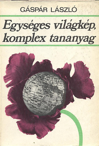 Gáspár László - Egységes világkép, komplex tananyag