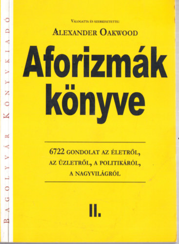 Alexander Oakwood (szerk.) - Aforizmk knyve II. (Bagolyvr)- 6722 gondolat az letrl, az zletrl, a politikrl, a nagyvilgrl