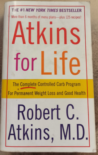 Robert C. Atkins - Atkins for Life - The Complete Controlled Carb Program for Permanent Weight Loss and Good Health