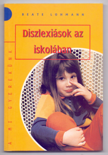Beate Lohmann - Diszlexi�sok az iskol�ban (A mi gyermek�nk)
