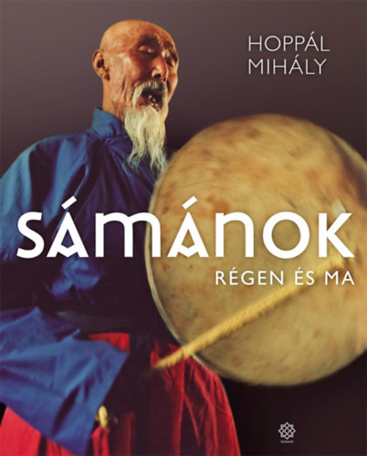 Hoppál Mihály - Sámánok - Régen és ma