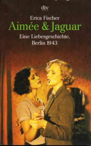 Erica Fischer - Aimée & Jaguar - Eine Liebesgeschichte, Berlin 1943