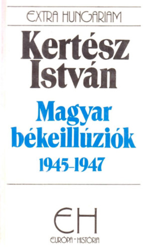 Kertsz Istvn - Magyar bkeillzik 1945-1947 (EH)