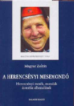 Magyar Zoltán - A herencsényi mesemondó. Herencsényi mesék, mondák...