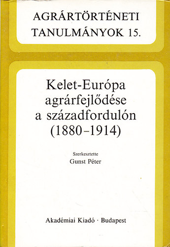 Gunst Pter - Kelet-Eurpa agrrfejldse a szzadforduln (1880-1914)