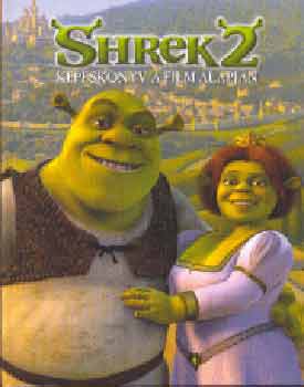 Tom Mason; Dan Danko - Shrek 2. - K�pesk�nyv a film alapj�n