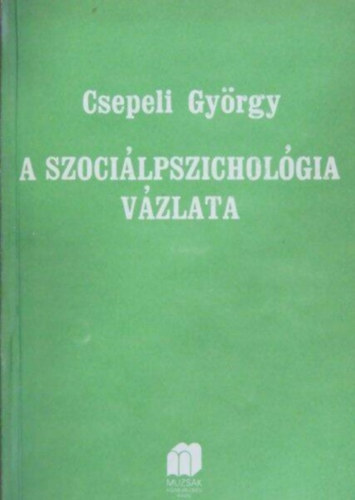 Dr. Ard Mria  Csepeli Gyrgy (szerk.), Dr. Halsz Lszl (lektor) - A szocilpszicholgia vzlata (Az interakci vilga / A csoportllektan vzlata / Az "n" / Szocializci)