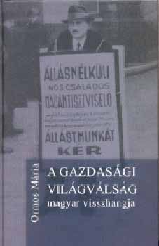 Ormos M�ria - A gazdas�gi vil�gv�ls�g magyar visszhangja