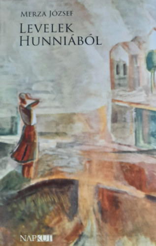 Merza József - Levelek Hunniából
