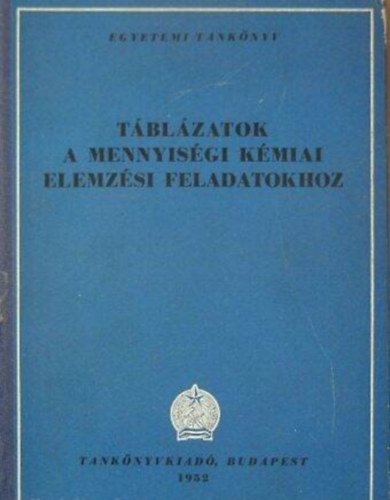 Szerkesztő Bodor Endre Lektor Rády György - Táblázatok a mennyiségi kémiai elemzési feladatokhoz