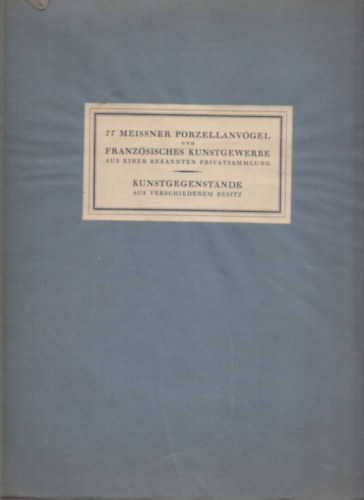 77 Meissner Porzellanvögel und Französisches Kunstgewerbe aus Einer Bekannten Privatsammlung - Kunstgenstände aus Verschiedenem Besitz (Katalog Nr. XXII)
