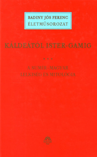Badinyi J�s Ferenc - K�lde�t�l Ister-Gamig III. - Sum�r-magyar lelkis�g �s mitol�gia