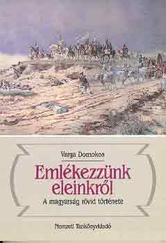 Varga Domokos - Eml�kezz�nk eleinkr�l-A magyars�g r�vid t�rt�nete