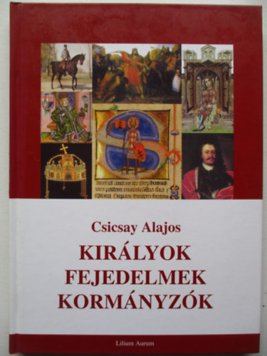 Csicsay Alajos - Kir�lyok, fejedelmek, korm�nyz�k
