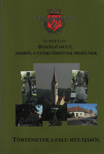 Huiber Edit - Beszl mlt, amirl a cenki srkvek meslnek (Trtnetek a falu mltjbl)- Nagycenki fzetek 11.