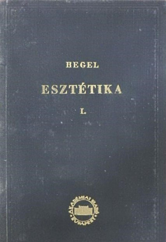 G.W.F. Hegel - Eszttikai eladsok I.