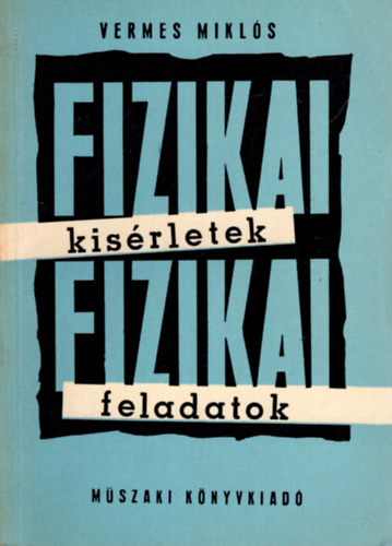 Vermes Miklós - Fizikai kísérletek -fizikai feladatok