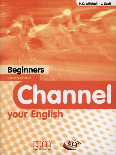 H. Q. Mitchell; J. Scott - Channel your English - Beginners