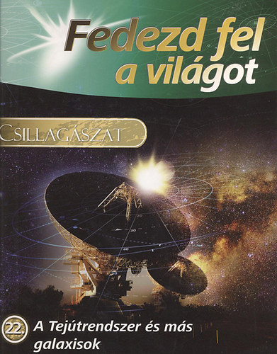 Fedezd fel a vilgot 22. -A Tejtrendszer s ms galaxisok