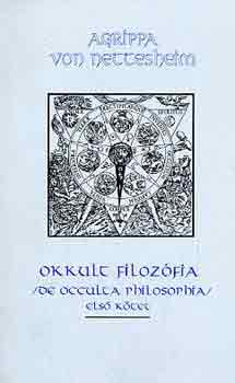 Agrippa von Nettesheim - Okkult filoz�fia I. k�tet