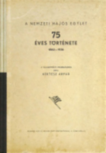 Kertész Árpád - A Nemzeti Hajós Egylet 75 éves története 1862-1936