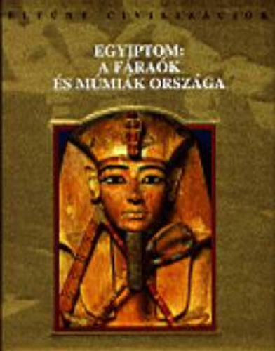 Egyiptom: a f�ra�k �s m�mi�k orsz�ga