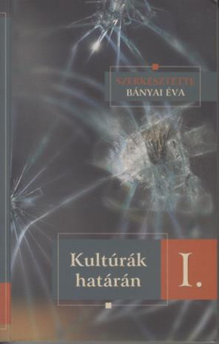 Bányai Éva (szerk) - Kultúrák határán I.