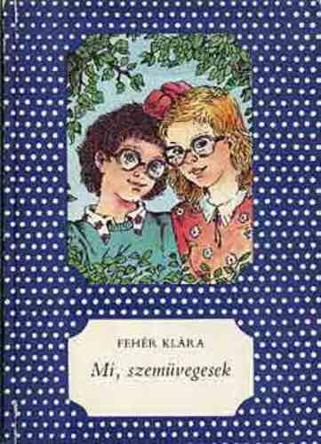 Fehér Klára - Mi, a szemüvegesek
