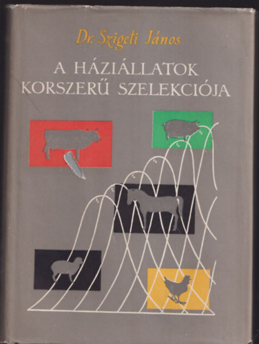 Szigeti János - A háziállatok korszerű szelekciója